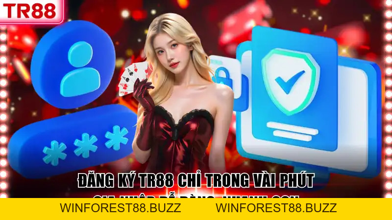 Đăng Ký TR88 Chỉ Trong Vài Phút Dễ Dàng, Nhanh Gọn