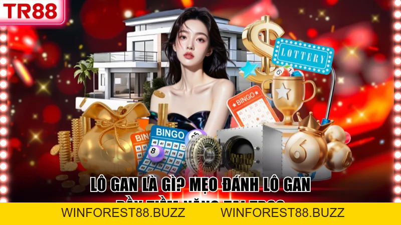 Lô Gan Là Gì? Mẹo Chơi Xổ Số Đầy Tiềm Năng Tại TR88