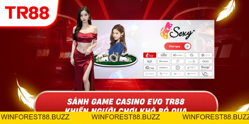 Sảnh Game Casino Evo TR88 Khiến Người Chơi Khó Bỏ Qua