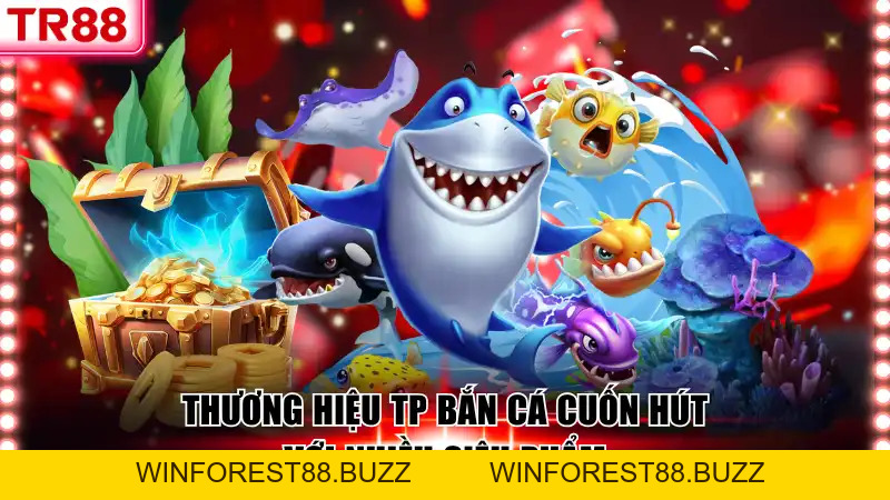 TP Bắn Cá - Đỉnh Cao Tại TR88 Với Cơ Hội Săn Thưởng Lớn